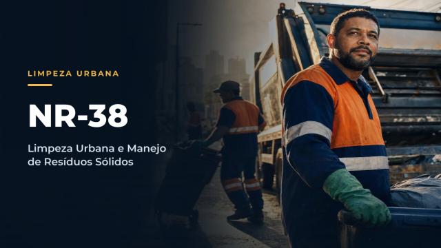 NR38 - Segurança e Saúde no Trabalho nas Atividades de Limpeza Urbana e Manejo de Resíduos Sólidos