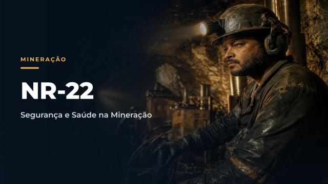 NR22 - Segurança e Saúde Ocupacional na Mineração