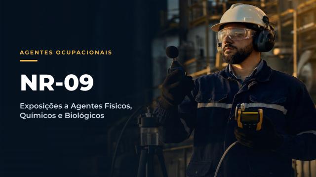NR09 - Avaliação e Controle das Exposições Ocupacionais a Agentes Físicos, Químicos e Biológicos