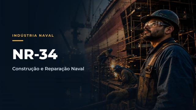 NR34 - Condições e Meio Ambiente de Trabalho na Indústria da Construção, Reparação e Desmonte Naval